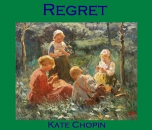 Regret by Kate Chopin at LELB Society to improve your English with a short story with full text and podcast and flashcards
