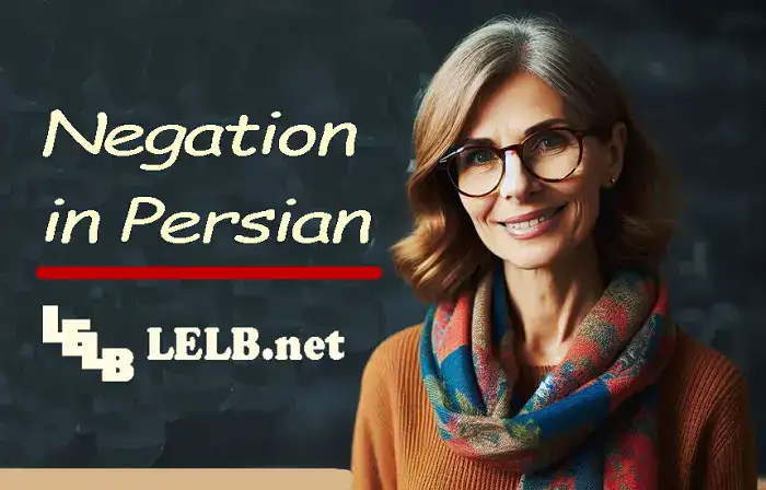 Negation in Persian Grammar: Changing Affirmative to Negative